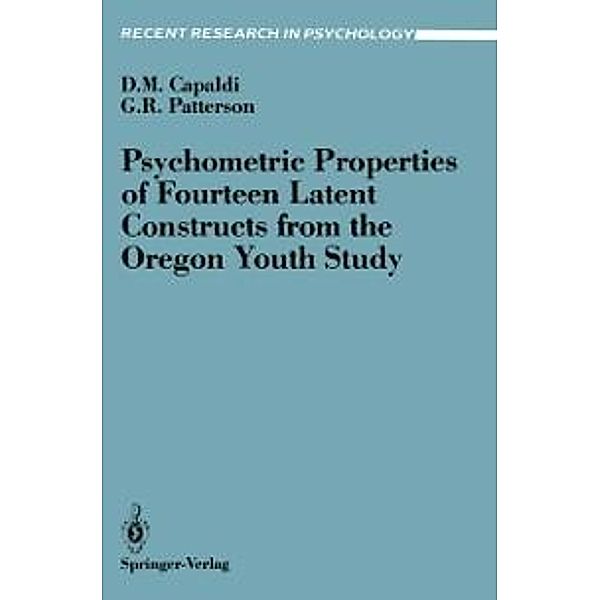 Psychometric Properties of Fourteen Latent Constructs from the Oregon Youth Study / Recent Research in Psychology, Deborah N. Capaldi, Gerald R. Patterson