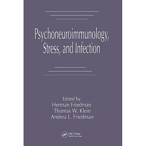 Psychoneuroimmunology, Stress, and Infection, Herman Friedman, Thomas W. Klein, Andrea L. Friedman