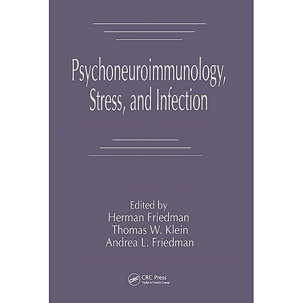 Psychoneuroimmunology, Stress, and Infection, Herman Friedman, Thomas W. Klein, Andrea L. Friedman