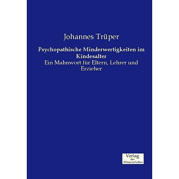 Psychopathische Minderwertigkeiten im Kindesalter, Johannes Trüper