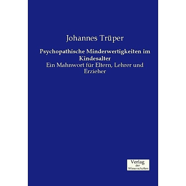 Psychopathische Minderwertigkeiten im Kindesalter, Johannes Trüper