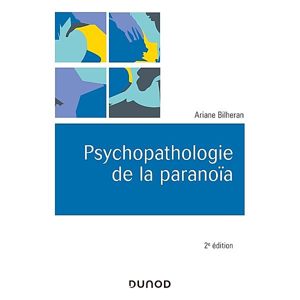 Psychopathologie de la paranoïa 2e éd. / Univers Psy, ARIANE BILHERAN