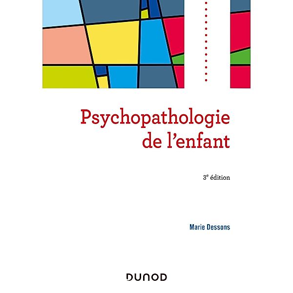 Psychopathologie de l'enfant - 3e éd. / Psycho Sup, Marie Dessons