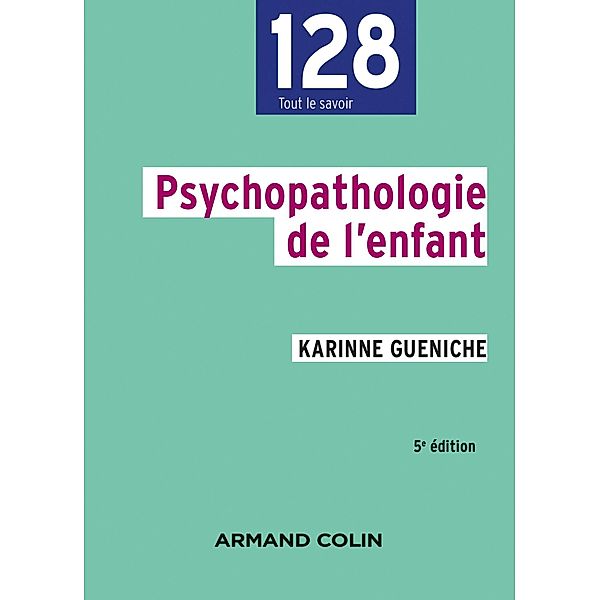 Psychopathologie de l'enfant - 5e éd. / 128, Karinne Gueniche