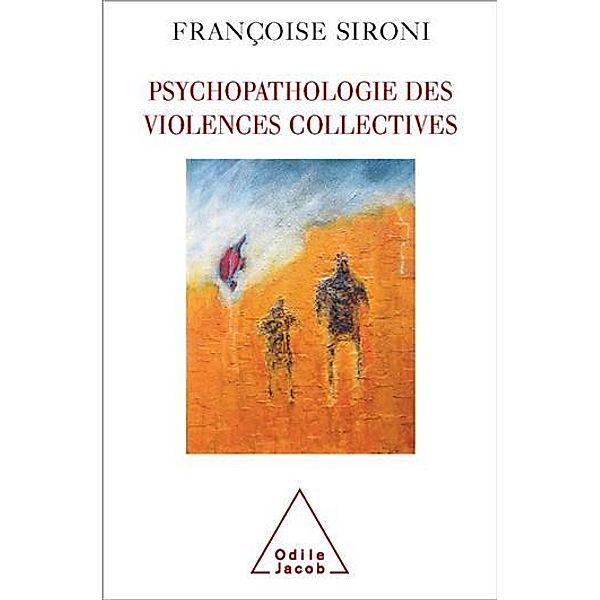 Psychopathologie des violences collectives, Sironi Francoise Sironi