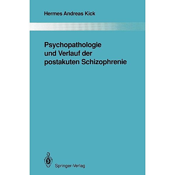 Psychopathologie und Verlauf der postakuten Schizophrenie / Monographien aus dem Gesamtgebiete der Psychiatrie Bd.63, Hermes A. Kick