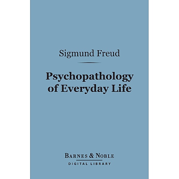 Psychopathology of Everyday Life (Barnes & Noble Digital Library) / Barnes & Noble, Sigmund Freud