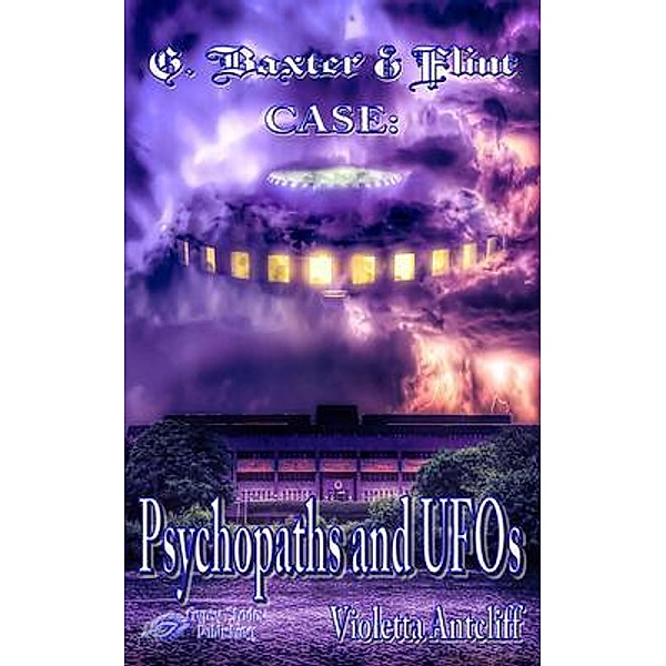 Psychopaths and UFOs / G. Baxter & Flint Bd.6, Violetta Antcliff
