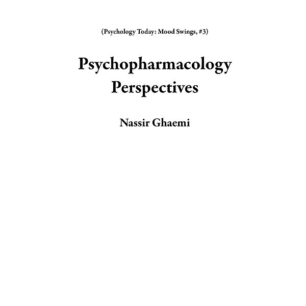 Psychopharmacology Perspectives (Psychology Today: Mood Swings, #3) / Psychology Today: Mood Swings, Nassir Ghaemi