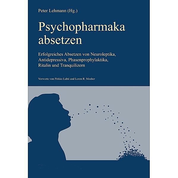 Psychopharmaka absetzen (Aktualisierte Neuausgabe), Peter Lehmann (Hg., Karl Bach Jensen, Pirkko Lahti, Loren R. Mosher