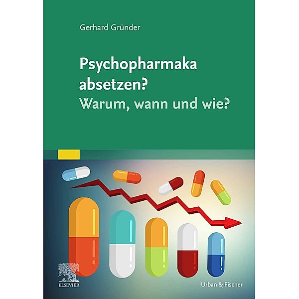 Psychopharmaka absetzen? Warum, wann und wie?, Gerhard Gründer