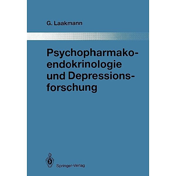 Psychopharmakoendokrinologie und Depressionsforschung / Monographien aus dem Gesamtgebiete der Psychiatrie Bd.46, Gregor Laakmann