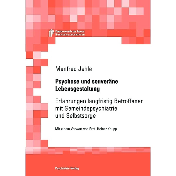 Psychose und souveräne Lebensgestaltung / Forschung für die Praxis - Hochschulschriften, Manfred Jehle