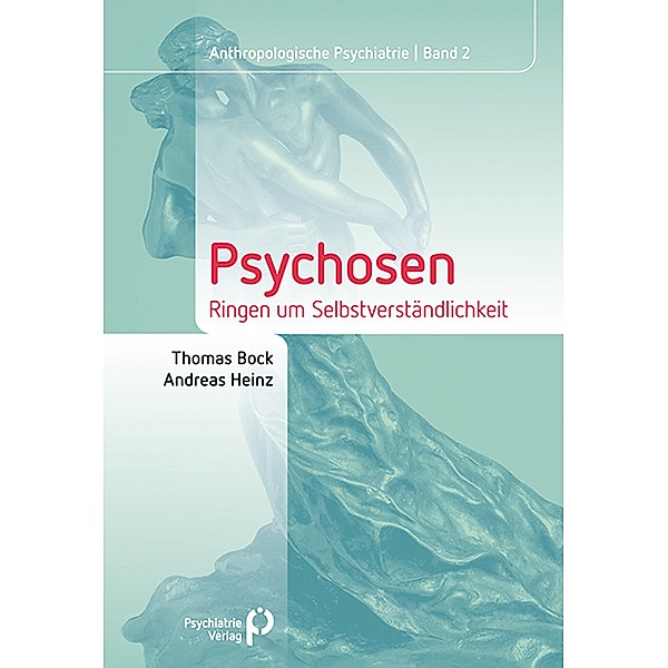 Psychosen / Anthropologische Psychiatrie Bd.2, Thomas Bock, Andreas Heinz