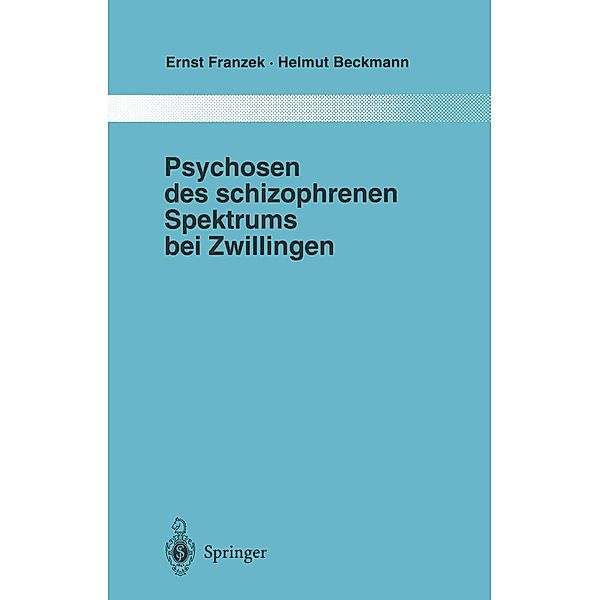 Psychosen des schizophrenen Spektrums bei Zwillingen / Monographien aus dem Gesamtgebiete der Psychiatrie Bd.87, Ernst Franzek, Helmut Beckmann