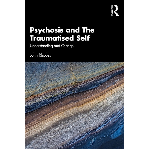 Psychosis and The Traumatised Self, John Rhodes