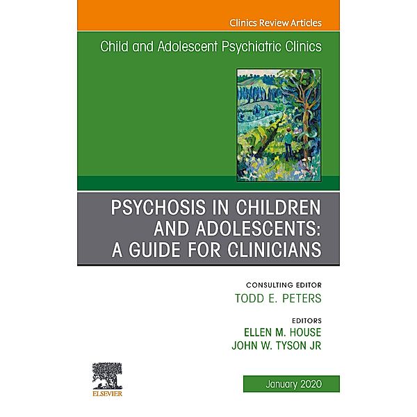 Psychosis in Children and Adolescents: A Guide for Clinicians, An Issue of Child And Adolescent Psychiatric Clinics of North America