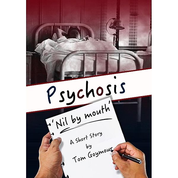 PSYCHOSIS: 'Nil by mouth', Tom Goymour