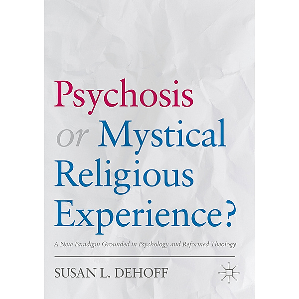 Psychosis or Mystical Religious Experience?, Susan L. DeHoff