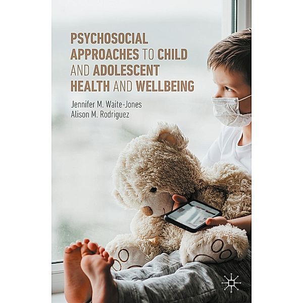 Psychosocial Approaches to Child and Adolescent Health and Wellbeing / Progress in Mathematics, Jennifer M. Waite-Jones, Alison M. Rodriguez