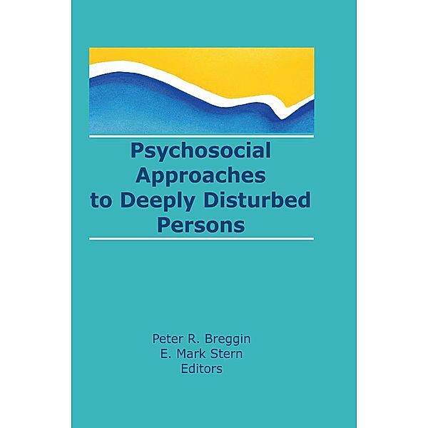 Psychosocial Approaches to Deeply Disturbed Persons, E Mark Stern, Peter R Breggin