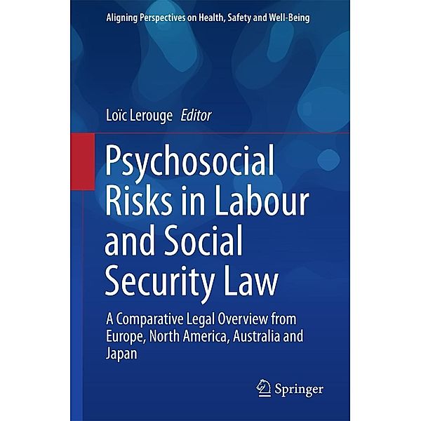 Psychosocial Risks in Labour and Social Security Law / Aligning Perspectives on Health, Safety and Well-Being