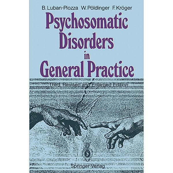 Psychosomatic Disorders in General Practice, Boris Luban-Plozza, Walter Pöldinger, Friedebert Kröger