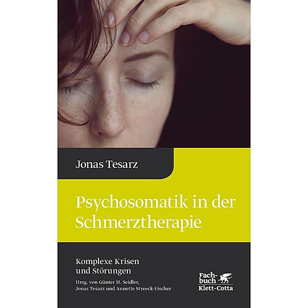 Psychosomatik in der Schmerztherapie (Komplexe Krisen und Störungen, Bd. 1) / Komplexe Krisen und Störungen, Jonas Tesarz