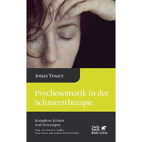 Psychosomatik in der Schmerztherapie (Komplexe Krisen und Störungen, Bd. 1), Jonas Tesarz