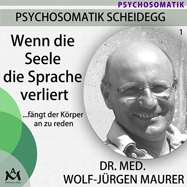 Psychosomatik Scheidegg - 1 - Wenn die Seele die Sprache verliert...fängt der Körper an zu reden, Wolf-Jürgen Dr. med. Maurer