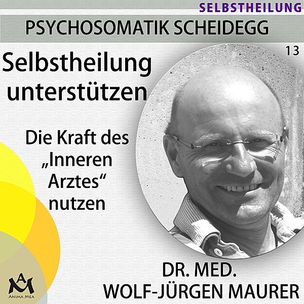Psychosomatik Scheidegg - 13 - Selbstheilung unterstützen, Dr. med. Wolf-Jürgen Maurer