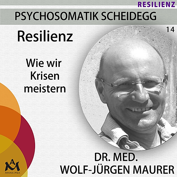 Psychosomatik Scheidegg - 14 - Resilienz, Dr. med. Wolf-Jürgen Maurer