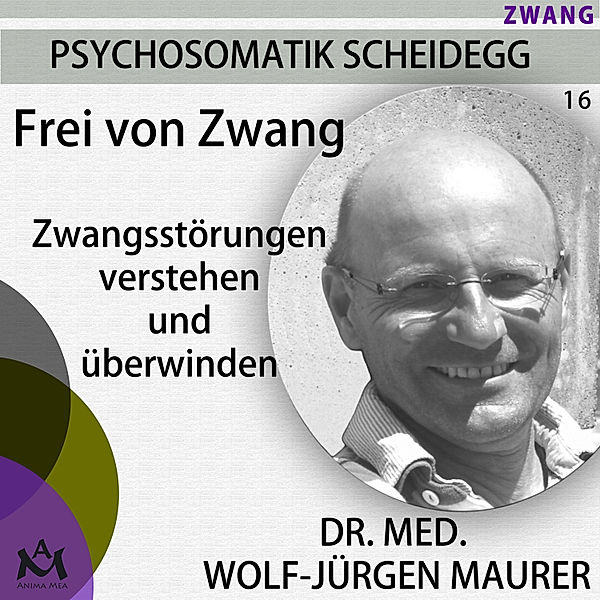 Psychosomatik Scheidegg - 16 - Frei von Zwang, Dr. med. Wolf-Jürgen Maurer