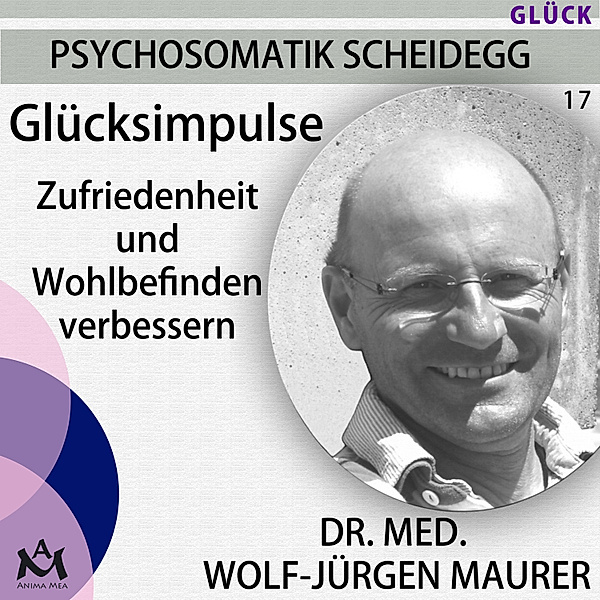 Psychosomatik Scheidegg - 17 - Glücksimpulse, Dr. med. Wolf-Jürgen Maurer