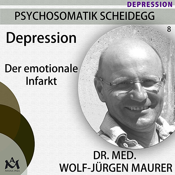 Psychosomatik Scheidegg - 8 - Depression - Der emotionale Infarkt, Wolf-Jürgen Dr. med. Maurer