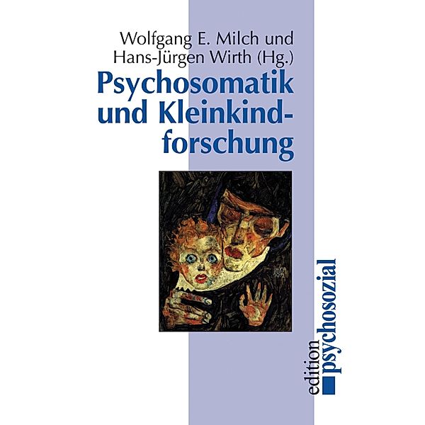 Psychosomatik und Kleinkindforschung, Wolfgang E. Milch, Hans-Jürgen Wirth