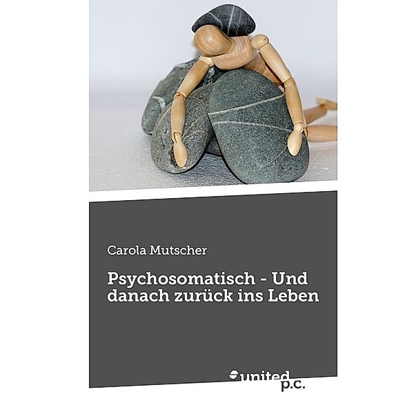 Psychosomatisch - Und danach zurück ins Leben, Carola Mutscher