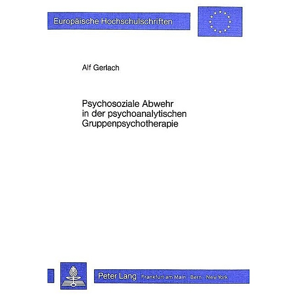 Psychosoziale Abwehr in der psychoanalytischen Gruppenpsychotherapie, Alf Gerlach