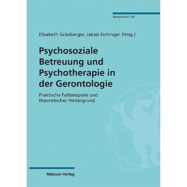 Psychosoziale Betreuung und Psychotherapie in der Gerontologie / Mabuse Wissenschaft Bd.130