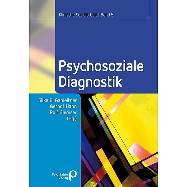 Psychosoziale Diagnostik / Klinische Sozialarbeit - Beiträge zur psychosozialen Praxis und Forschung Bd.5