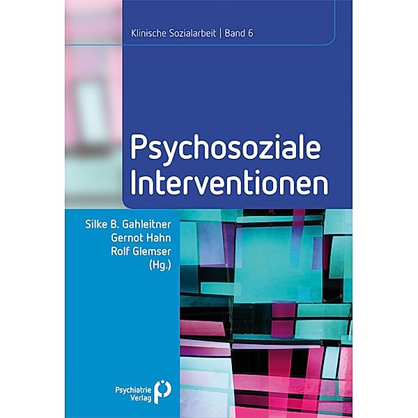 Psychosoziale Interventionen / Klinische Sozialarbeit - Beiträge zur psychosozialen Praxis und Forschung Bd.6