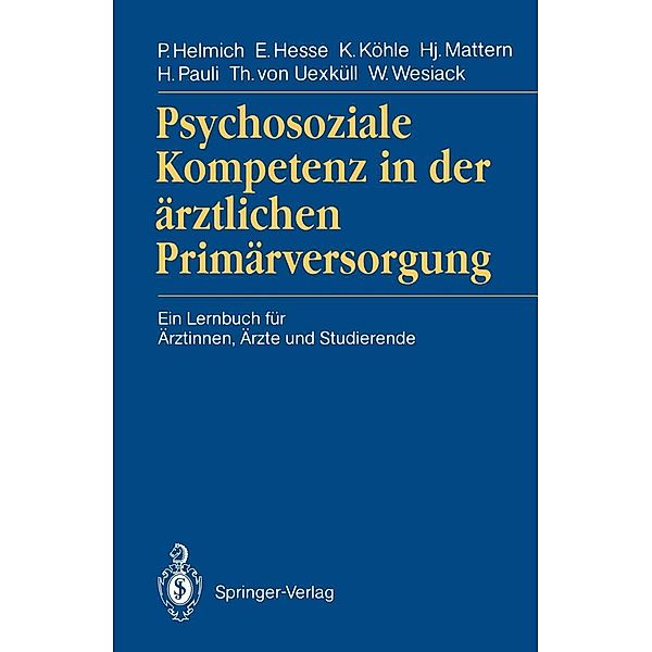 Psychosoziale Kompetenz in der ärztlichen Primärversorgung, Peter Helmich, Eberhard Hesse, Karl Köhle, Hansjacob Mattern, Hannes Pauli, Thure V. Uexküll, Wolfgang Wesiack