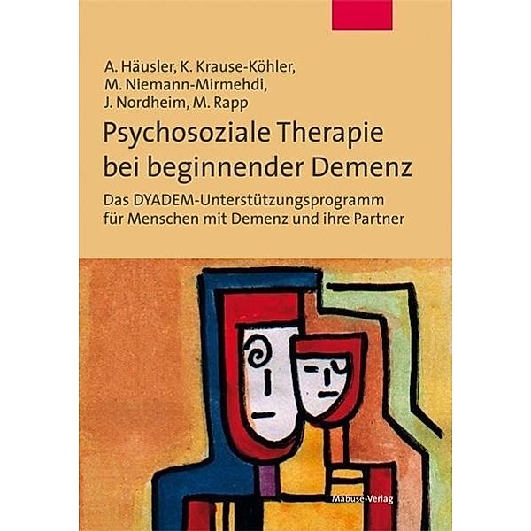 Psychosoziale Therapie bei beginnender Demenz, Andreas Häusler, Kerstin Krause-Köhler, Mechthild Niemann-Mirmehdi, Johanna Nordheim, Michael Rapp