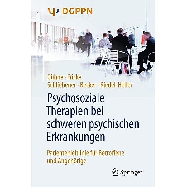 Psychosoziale Therapien bei schweren psychischen Erkrankungen, Uta Gühne, Ruth Fricke, Gudrun Schliebener, Thomas Becker, Steffi Riedel-Heller