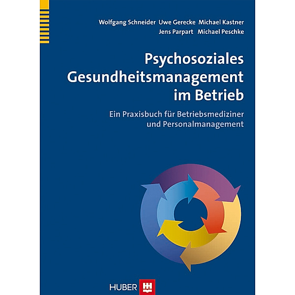 Psychosoziales Gesundheitsmanagement im Betrieb, Wolfgang Schneider, Jens Parpart, Uwe Gerecke, Michael Kastner, Michael Peschke