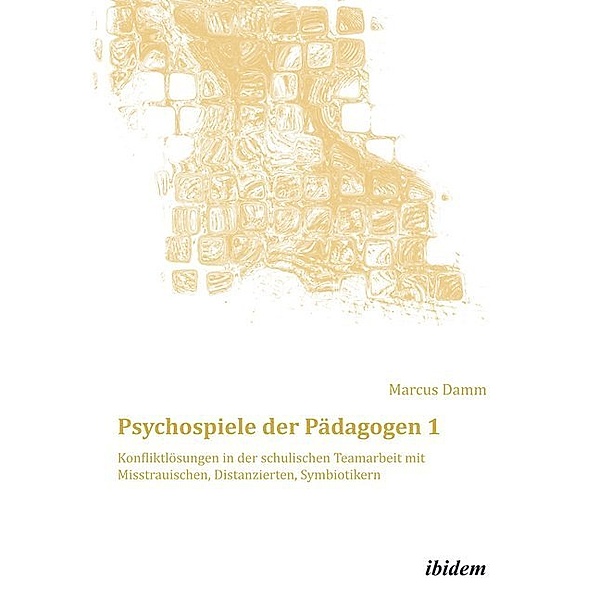 Psychospiele der Pädagogen 1.Bd.1, Marcus Damm