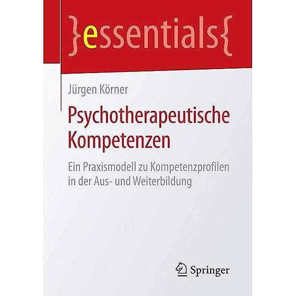 Psychotherapeutische Kompetenzen / essentials, Jürgen Körner