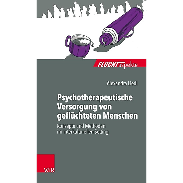 Psychotherapeutische Versorgung von geflüchteten Menschen / Fluchtaspekte., Alexandra Liedl