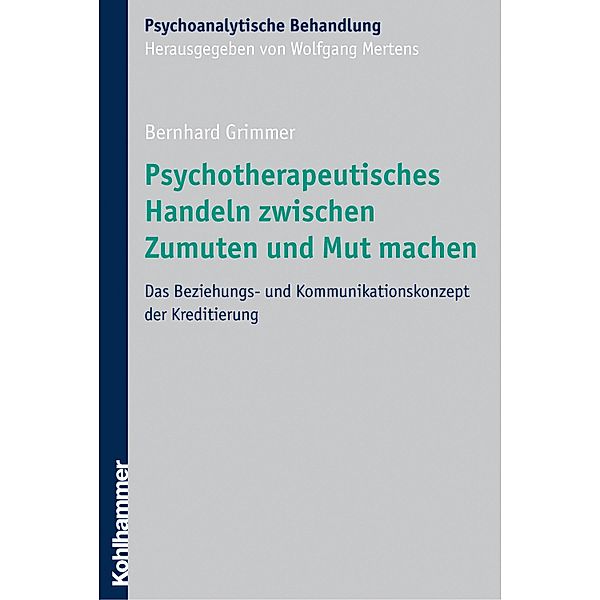 Psychotherapeutisches Handeln zwischen Zumuten und Mut machen, Bernhard Grimmer