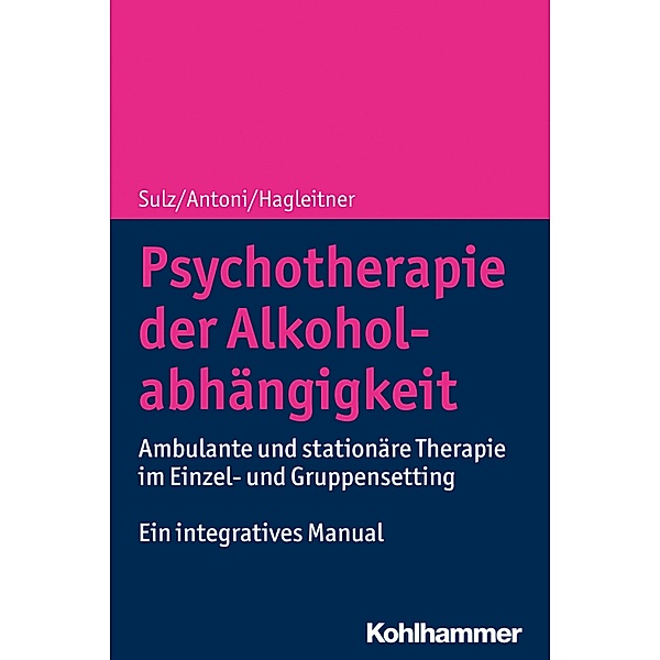 Psychotherapie der Alkoholabhängigkeit, Serge K. D. Sulz, Julia Antoni, Richard Hagleitner